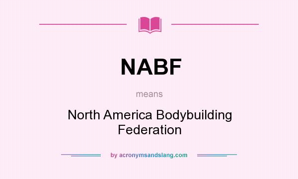 What does NABF mean? It stands for North America Bodybuilding Federation