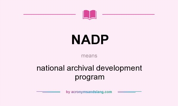What does NADP mean? It stands for national archival development program