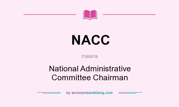 What does NACC mean? It stands for National Administrative Committee Chairman