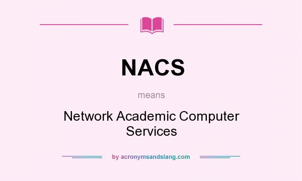 What does NACS mean? It stands for Network Academic Computer Services