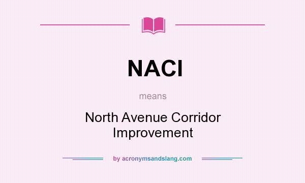 What does NACI mean? It stands for North Avenue Corridor Improvement