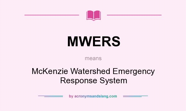 What does MWERS mean? It stands for McKenzie Watershed Emergency Response System