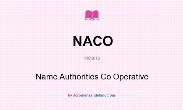 What does NACO mean? It stands for Name Authorities Co Operative