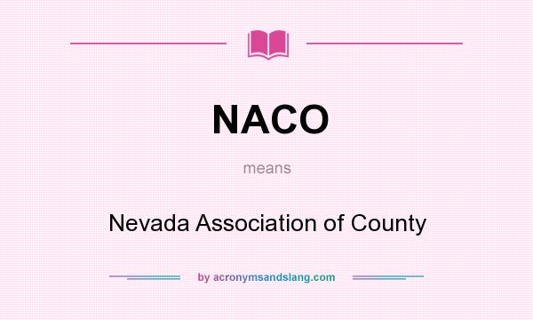 What does NACO mean? It stands for Nevada Association of County