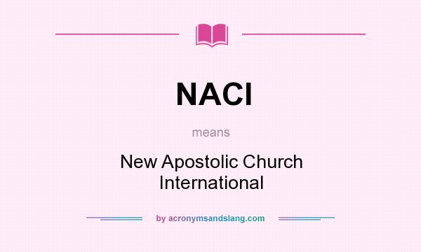 What does NACI mean? It stands for New Apostolic Church International