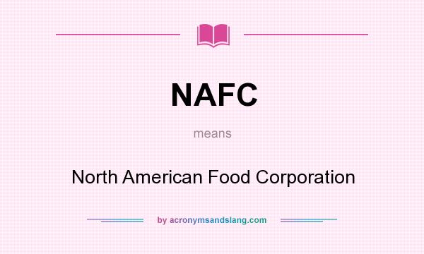 What does NAFC mean? It stands for North American Food Corporation
