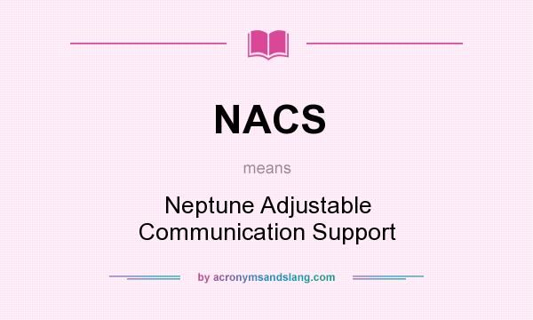 What does NACS mean? It stands for Neptune Adjustable Communication Support