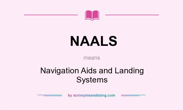 What does NAALS mean? It stands for Navigation Aids and Landing Systems