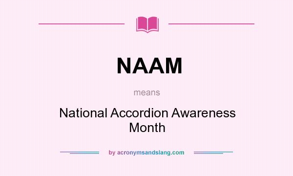 What does NAAM mean? It stands for National Accordion Awareness Month