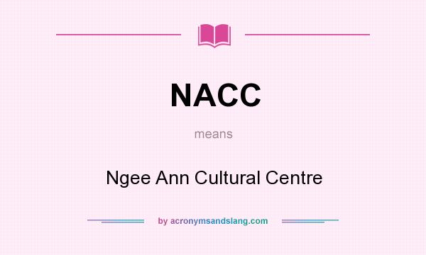 What does NACC mean? It stands for Ngee Ann Cultural Centre