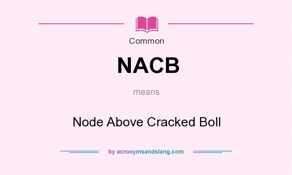 What does NACB mean? It stands for Node Above Cracked Boll