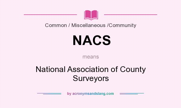 What does NACS mean? It stands for National Association of County Surveyors