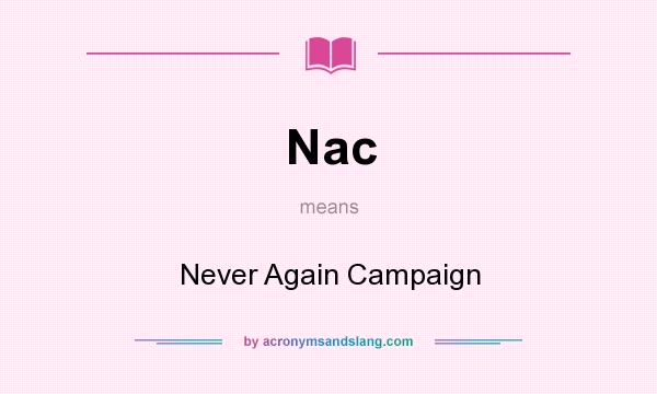 What does Nac mean? It stands for Never Again Campaign