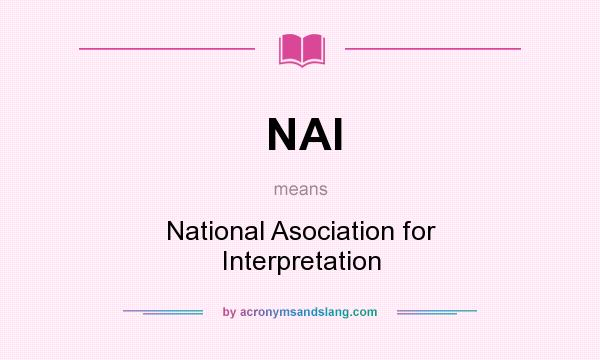 What does NAI mean? It stands for National Asociation for Interpretation