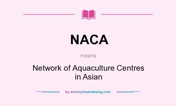 What does NACA mean? It stands for Network of Aquaculture Centres in Asian