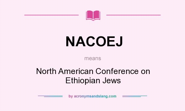 What does NACOEJ mean? It stands for North American Conference on Ethiopian Jews