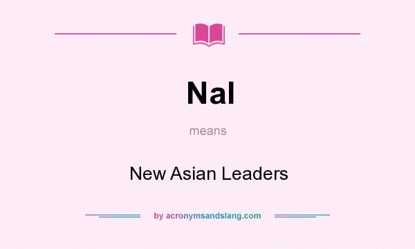 What does Nal mean? It stands for New Asian Leaders