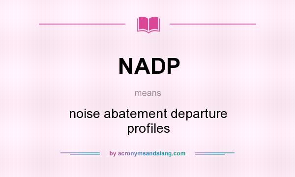 What does NADP mean? It stands for noise abatement departure profiles
