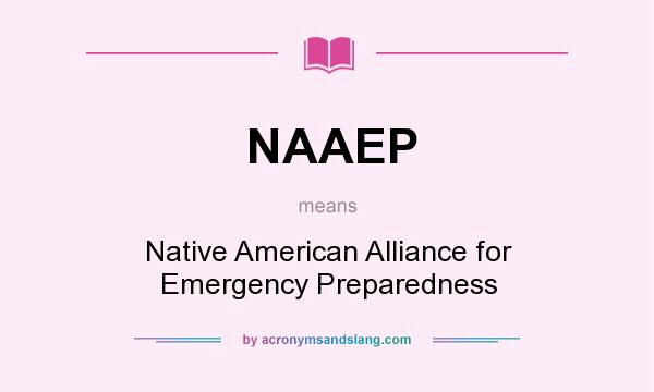 What does NAAEP mean? It stands for Native American Alliance for Emergency Preparedness