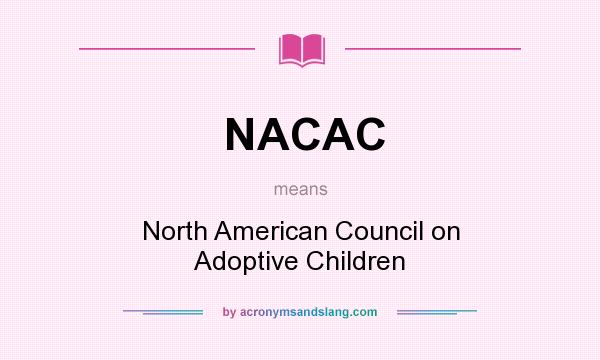 What does NACAC mean? It stands for North American Council on Adoptive Children