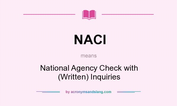 What does NACI mean? It stands for National Agency Check with (Written) Inquiries