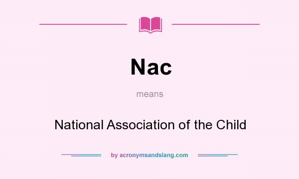 What does Nac mean? It stands for National Association of the Child