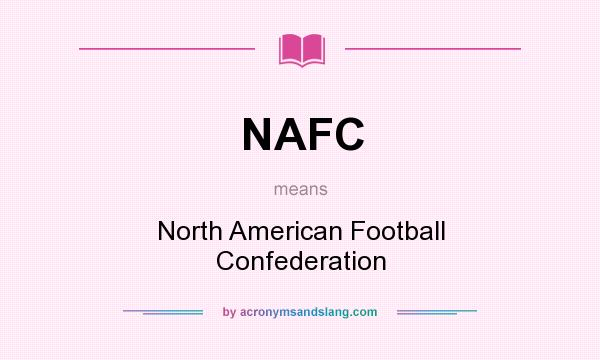What does NAFC mean? It stands for North American Football Confederation