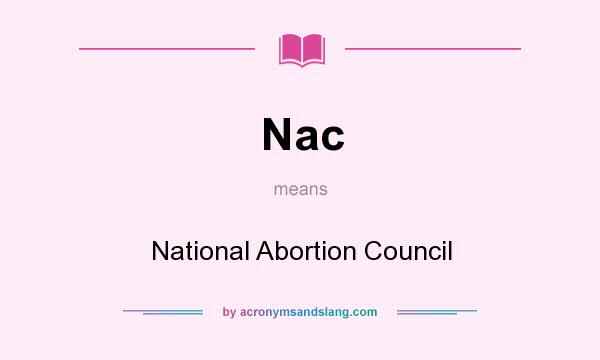 What does Nac mean? It stands for National Abortion Council