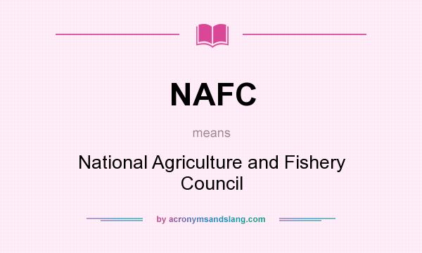 What does NAFC mean? It stands for National Agriculture and Fishery Council