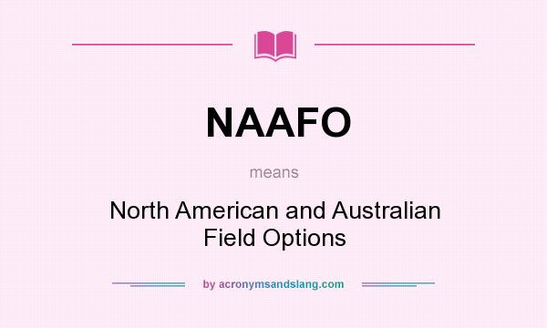 What does NAAFO mean? It stands for North American and Australian Field Options