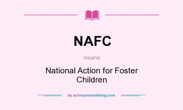 What does NAFC mean? It stands for National Action for Foster Children