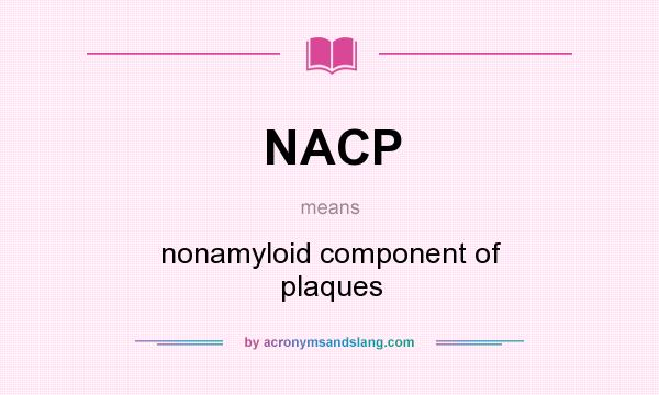 What does NACP mean? It stands for nonamyloid component of plaques