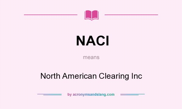 What does NACI mean? It stands for North American Clearing Inc