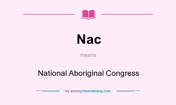 What does Nac mean? It stands for National Aboriginal Congress