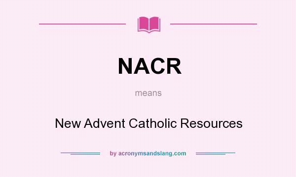 What does NACR mean? It stands for New Advent Catholic Resources