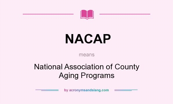 What does NACAP mean? It stands for National Association of County Aging Programs