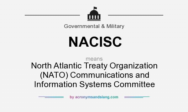What does NACISC mean? It stands for North Atlantic Treaty Organization (NATO) Communications and Information Systems Committee