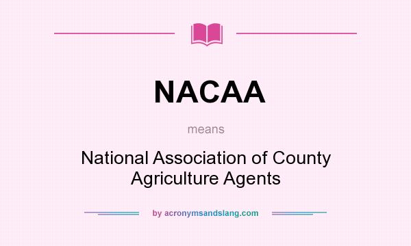 What does NACAA mean? It stands for National Association of County Agriculture Agents
