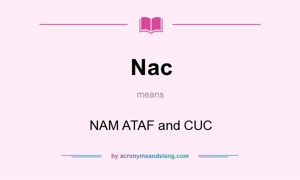 What does Nac mean? It stands for NAM ATAF and CUC