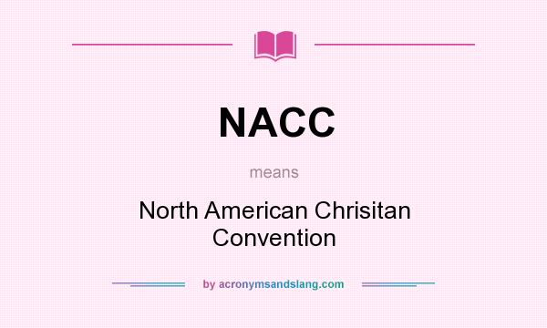 What does NACC mean? It stands for North American Chrisitan Convention