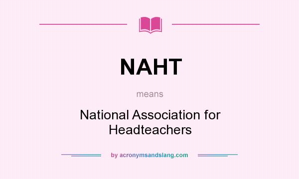 What does NAHT mean? It stands for National Association for Headteachers