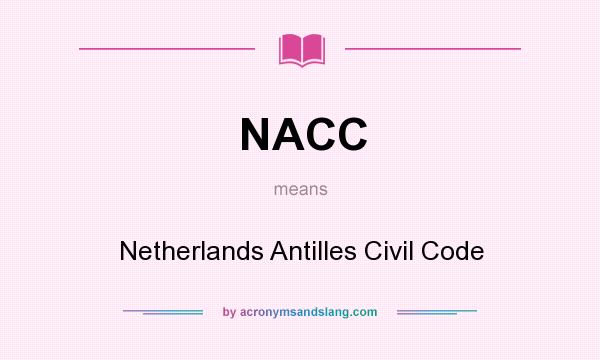 What does NACC mean? It stands for Netherlands Antilles Civil Code