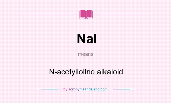 What does Nal mean? It stands for N-acetylloline alkaloid