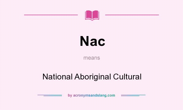 What does Nac mean? It stands for National Aboriginal Cultural