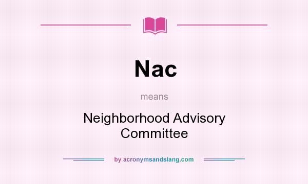 What does Nac mean? It stands for Neighborhood Advisory Committee