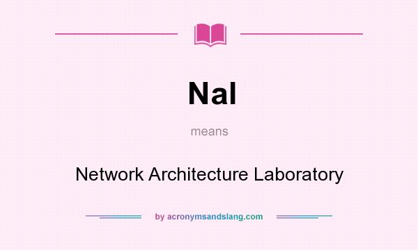 What does Nal mean? It stands for Network Architecture Laboratory
