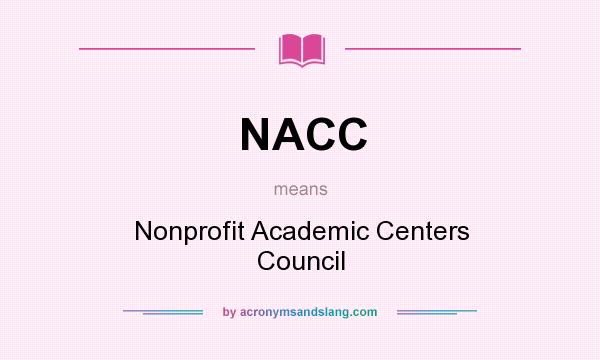 What does NACC mean? It stands for Nonprofit Academic Centers Council