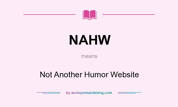 What does NAHW mean? It stands for Not Another Humor Website