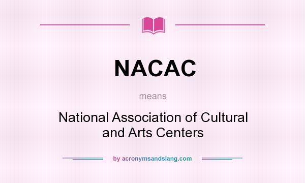 What does NACAC mean? It stands for National Association of Cultural and Arts Centers