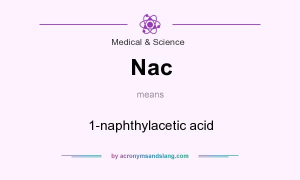 What does Nac mean? It stands for 1-naphthylacetic acid